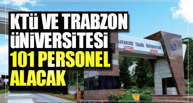 KTÜ ve Trabzon Üniversitesi 101 personel alacak...