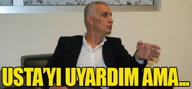 Muharrem Usta'yı Uyardım Ama...