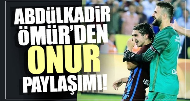 Trabzonsporlu Abdülkadir'den Onur paylaşımı!